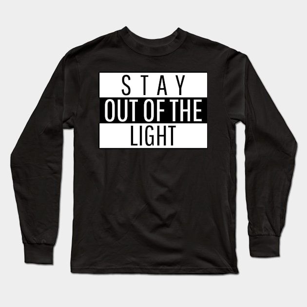 Stay Out of the Light Long Sleeve T-Shirt by MangoJonesLife